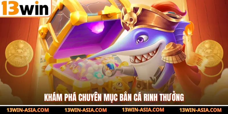 Khám phá chuyên mục bắn cá rinh thưởng